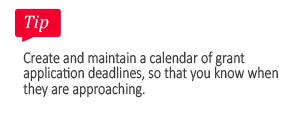 Tip: Create and maintain a calendar of grant application deadlines, so that you know when they are approaching.